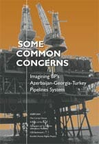 Some Common Concerns: Imagining BP’s Azerbaijan-Georgia-Turkey Pipelines System