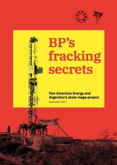 BP's Fracking Secrets: Pan American Energy and Argentina's fracking mega-project. Dec 2017 report